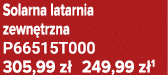 Solarna latarnia zewn trzna P66515T000 305,99 z 249,99 z 1