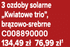 3 ozdoby solarne „Kwiatowe trio”, br zowo srebrne C008890000 134,49 z 76,99 z 1