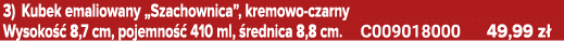 3) Kubek emaliowany „Szachownica”, kremowo czarny Wysoko  8,7 cm, pojemno   410 ml,  rednica 8,8 cm. C009018000 49,9...