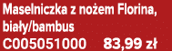 Maselniczka z no em Florina, bia y/bambus C005051000 83,99 z 