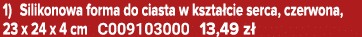 1) Silikonowa forma do ciasta w kszta cie serca, czerwona, 23 x 24 x 4 cm C009103000 13,49 z 