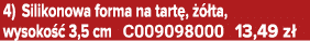 4) Silikonowa forma na tart ,   ta, wysoko   3,5 cm C009098000 13,49 z 
