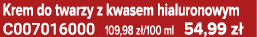 Krem do twarzy z kwasem hialuronowym C007016000 109,98 z /100 ml 54,99 z 