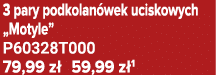 3 pary podkolan wek uciskowych „Motyle” P60328T000 79,99 z 59,99 z 1
