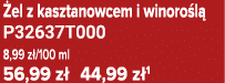  el z kasztanowcem i winoro l P32637T000 8,99 z /100 ml 56,99 z  44,99 z 1