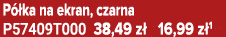 P ka na ekran, czarna P57409T000 38,49 z  16,99 z 1