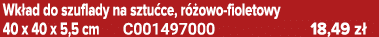 Wk ad do szuflady na sztu ce, r owo fioletowy 40 x 40 x 5,5 cm C001497000 18,49 z 
