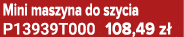 Mini maszyna do szycia P13939T000 108,49 z 