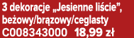 3 dekoracje „Jesienne li cie”, be owy/br zowy/ceglasty C008343000 18,99 z 