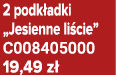 2 podk adki „Jesienne li cie” C008405000 19,49 z 