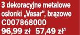 3 dekoracyjne metalowe os onki „Vasar”, br zowe C007868000 96,99 z 57,49 z 1