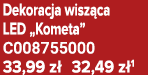 Dekoracja wisz ca LED „Kometa” C008755000 33,99 z 32,49 z 1