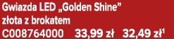 Gwiazda LED „Golden Shine” z ota z brokatem C008764000 33,99 z 32,49 z 1