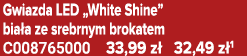 Gwiazda LED „White Shine” bia a ze srebrnym brokatem C008765000 33,99 z 32,49 z 1