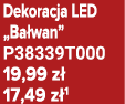 Dekoracja LED „Ba wan” P38339T000 19,99 z 17,49 z 1