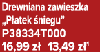 Drewniana zawieszka „P atek niegu” P38334T000 16,99 z  13,49 z 1