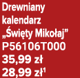 Drewniany kalendarz „ wi ty Miko aj” P56106T000 35,99 z 28,99 z 1