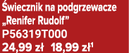  wiecznik na podgrzewacze „Renifer Rudolf” P56319T000 24,99 z 18,99 z 1