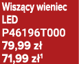 Wisz cy wieniec LED P46196T000 79,99 z 71,99 z 1