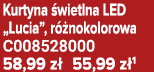 Kurtyna wietlna LED „Lucia”, r  nokolorowa C008528000 58,99 z  55,99 z 1