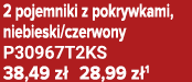 2 pojemniki z pokrywkami, niebieski/czerwony P30967T2KS 38,49 z 28,99 z 1