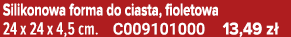 Silikonowa forma do ciasta, fioletowa 24 x 24 x 4,5 cm. C009101000 13,49 z 
