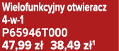 Wielofunkcyjny otwieracz 4 w 1 P65946T000 47,99 z 38,49 z 1
