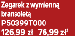 Zegarek z wymienn bransolet  P50399T000 126,99 z  76,99 z 1