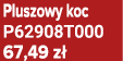 Pluszowy koc P62908T000 67,49 z 