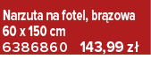 Narzuta na fotel, br zowa 60 x 150 cm 6386860 143,99 z 