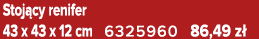 Stoj cy renifer 43 x 43 x 12 cm 6325960 86,49 z 