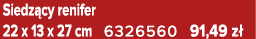 Siedz cy renifer 22 x 13 x 27 cm 6326560 91,49 z 