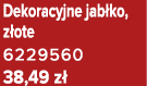 Dekoracyjne jab ko, z ote 6229560 38,49 z 