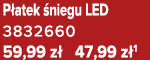 P atek niegu LED 3832660 59,99 z  47,99 z 1