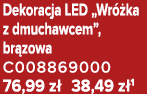 Dekoracja LED „Wr ka z dmuchawcem”, br zowa C008869000 76,99 z  38,49 z 1