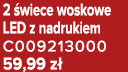 2 wiece woskowe LED z nadrukiem C009213000 59,99 z 