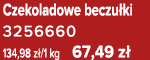 Czekoladowe beczu ki 3256660 134,98 z /1 kg 67,49 z 