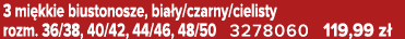 3 mi kkie biustonosze, bia y/czarny/cielisty rozm. 36/38, 40/42, 44/46, 48/50 3278060 119,99 z 