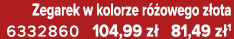 Zegarek w kolorze r owego z ota 6332860 104,99 z  81,49 z 1