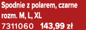 Spodnie z polarem, czarne rozm. M, L, XL 7311060 143,99 z 