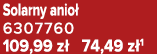 Solarny anio 6307760 109,99 z  74,49 z 1