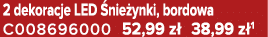 2 dekoracje LED nie ynki, bordowa C008696000 52,99 z  38,99 z 1