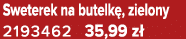 Sweterek na butelk , zielony 2193462 35,99 z 
