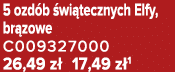 5 ozd b wi tecznych Elfy, br zowe C009327000 26,49 z  17,49 z 1