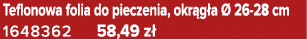 Teflonowa folia do pieczenia, okr g a  26 28 cm 1648362 58,49 z 