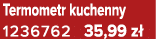 Termometr kuchenny 1236762 35,99 z 