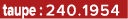 taupe : 240.1954