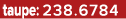 taupe: 238.6784