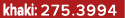 khaki: 275.3994
