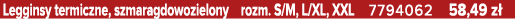 Legginsy termiczne, szmaragdowozielony rozm. S/M, L/XL, XXL 7794062 58,49 z 